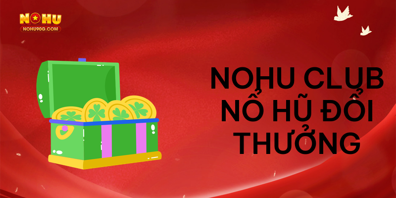 NoHu Club nổ hũ đổi thưởng