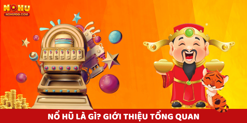 Khám phá khái niệm nổ hũ là gì